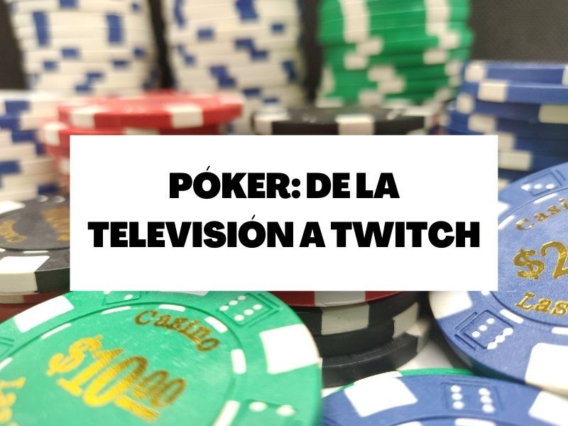 El recorrido del póker en la pequeña pantalla: De la televisión a Twitch